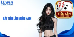 Bài Tiến Lên Miền Nam Và Bí Quyết Cá Cược Thắng Lớn Tại LLWIN