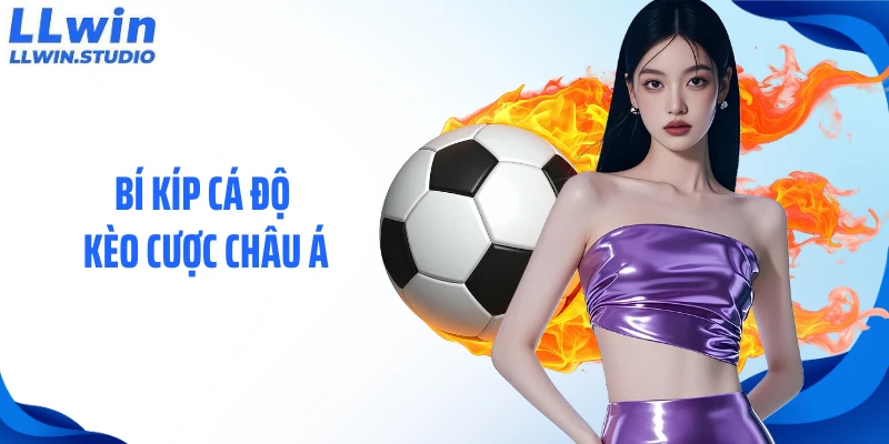 Bí kíp cá độ kèo cược châu á