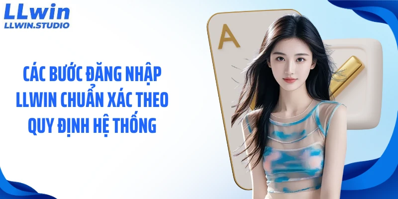 Các bước đăng nhập LLWIN chuẩn xác theo quy định hệ thống