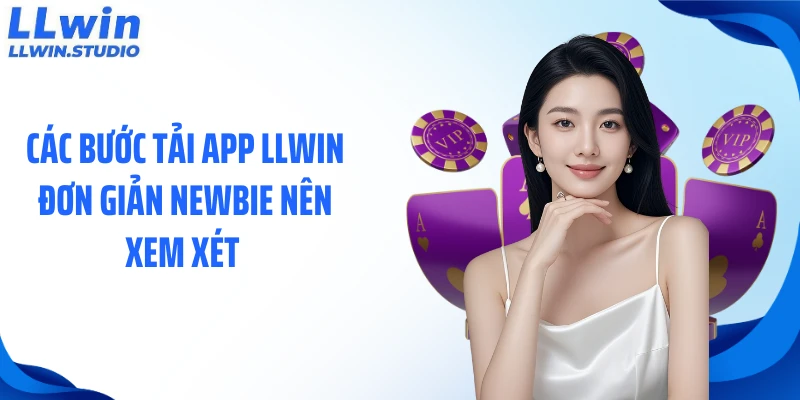 Các bước tải app LLWIN đơn giản newbie nên xem xét 