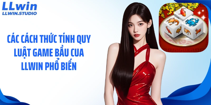 Các cách thức tính quy luật game bầu cua LLWIN phổ biến