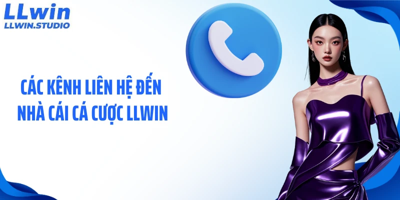 Các kênh liên hệ đến nhà cái cá cược LLWIN