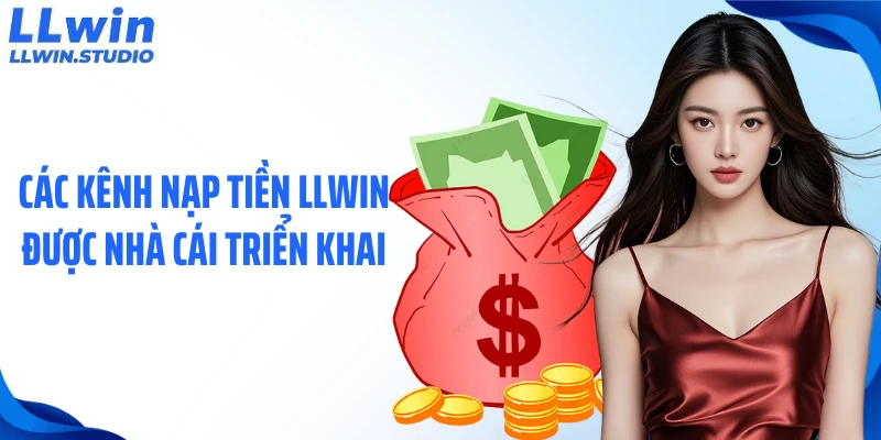 Các kênh nạp tiền LLWIN được nhà cái triển khai
