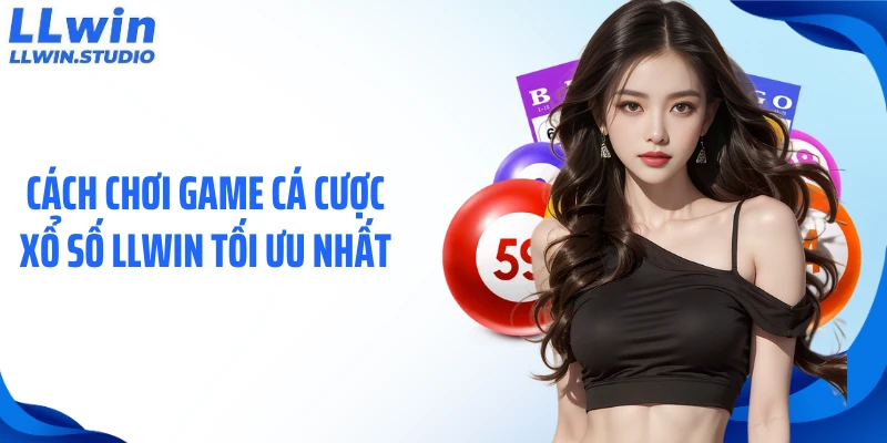 Cách chơi game cá cược xổ số LLWIN tối ưu nhất