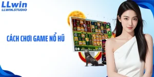 Cách Chơi Game Nổ Hũ LLWIN Tối Ưu Hiệu Quả Chiến Thắng
