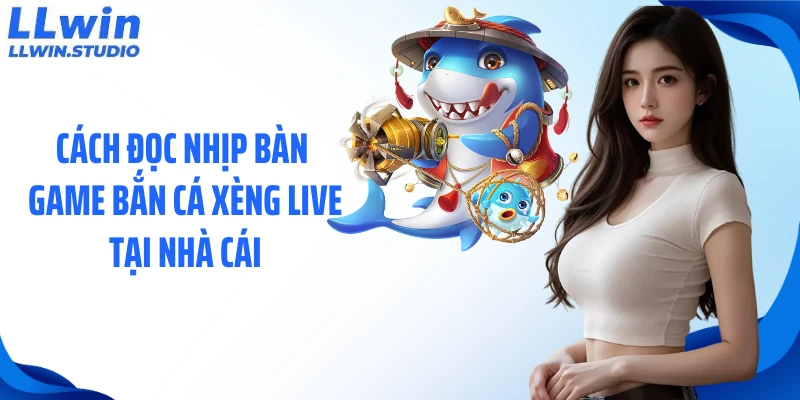 Cách đọc nhịp bàn game bắn cá xèng live tại nhà cái