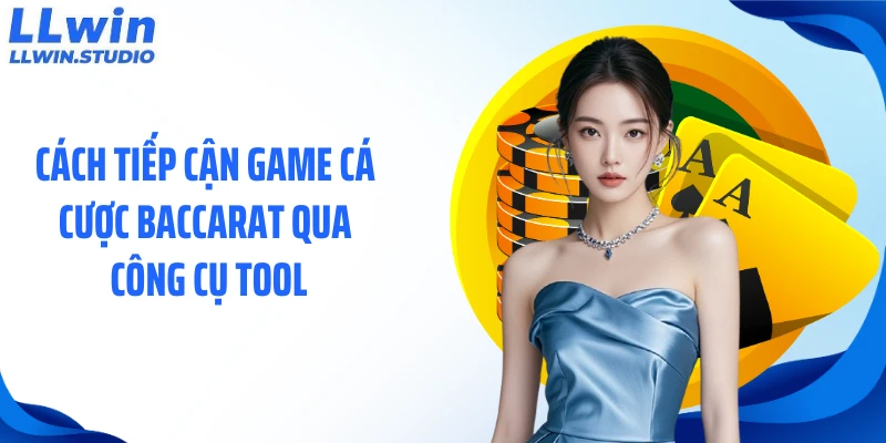 Cách tiếp cận game cá cược baccarat qua công cụ tool