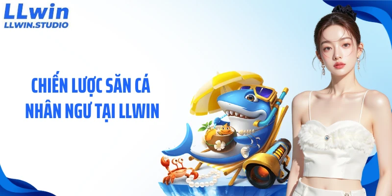 Chiến lược săn cá nhân ngư tại LLWIN