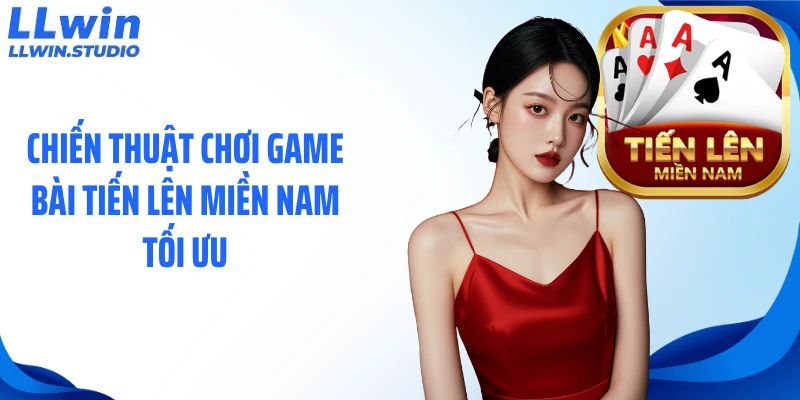 Chiến thuật chơi game bài tiến lên miền Nam tối ưu