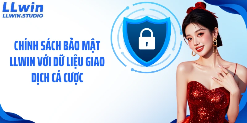 Chính sách bảo mật LLWIN với dữ liệu giao dịch cá cược