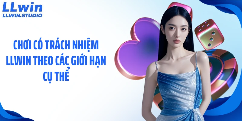 Chơi có trách nhiệm LLWIN theo các giới hạn cụ thể