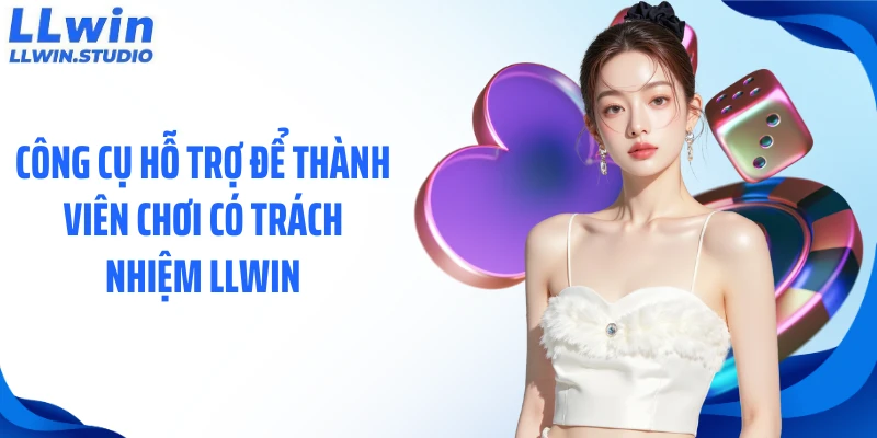 Công cụ hỗ trợ để thành viên chơi có trách nhiệm LLWIN