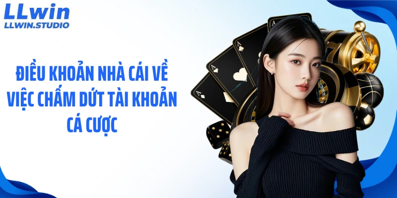 Điều khoản nhà cái về việc chấm dứt tài khoản cá cược
