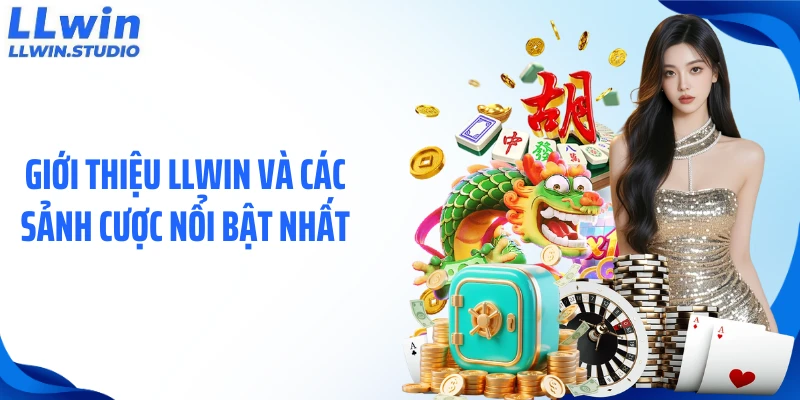 Giới thiệu LLWIN và các sảnh cược nổi bật nhất
