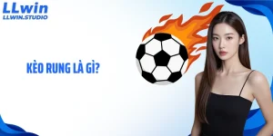 Kèo Rung Là Gì? Cùng LLWIN Tìm Hiểu Cách Cá Cược Chuẩn