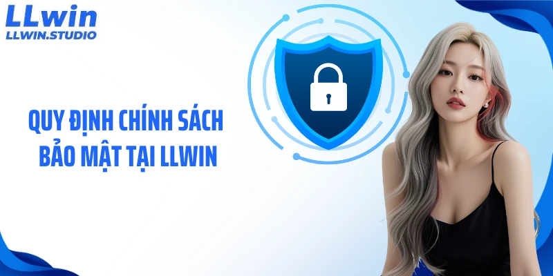 Quy định chính sách bảo mật tại LLWIN