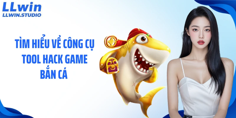 Tìm hiểu về công cụ tool hack game bắn cá 