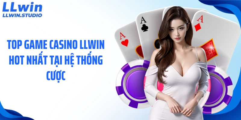 Top game casino 789Win hot nhất tại hệ thống cược
