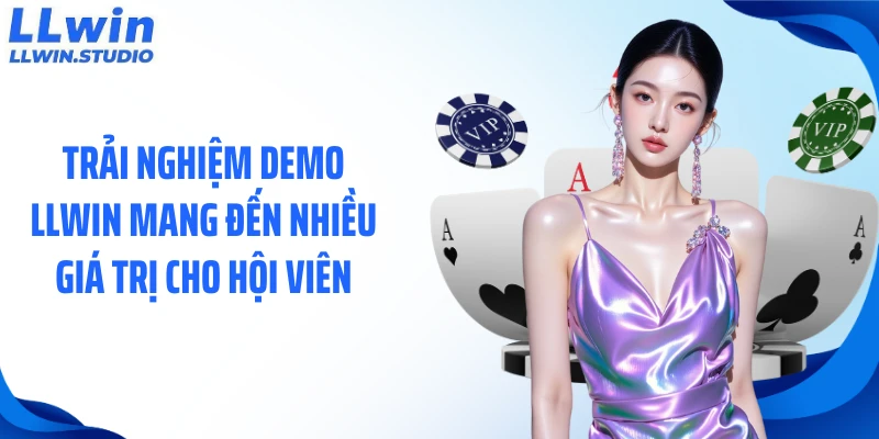 Trải nghiệm demo LLWIN mang đến nhiều giá trị cho hội viên