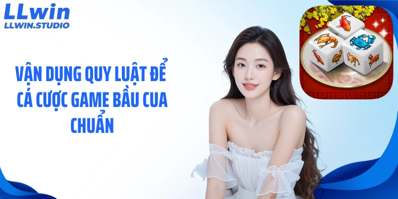 Vận dụng quy luật để cá cược game bầu cua chuẩn