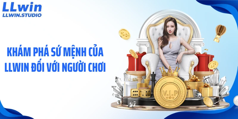Khám phá sứ mệnh của LLWIN đối với người chơi