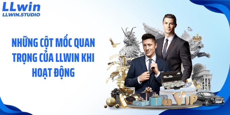 Những cột mốc quan trọng của LLWIN khi hoạt động