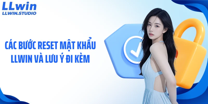 Các bước reset mật khẩu LLWIN và lưu ý đi kèm