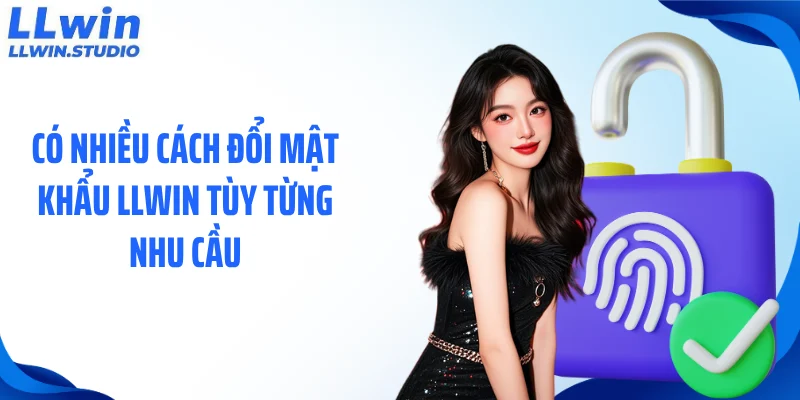 Có nhiều cách đổi mật khẩu LLWIN tùy từng nhu cầu