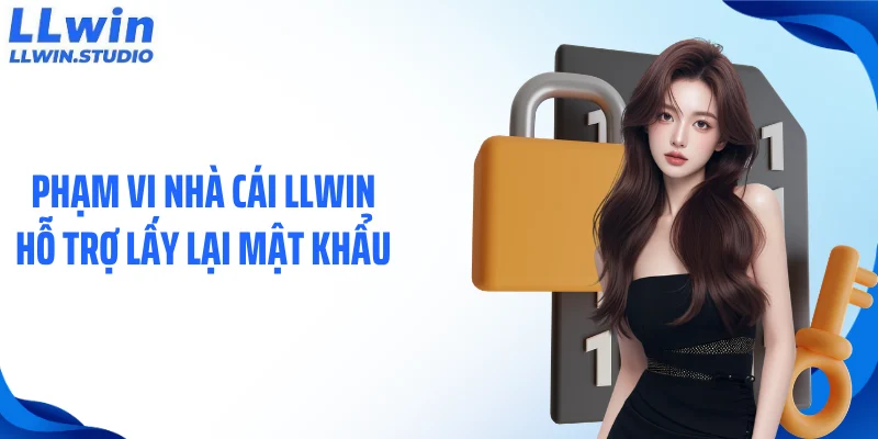 Phạm vi nhà cái LLWIN hỗ trợ lấy lại mật khẩu
