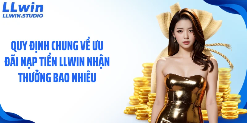quy-dinh-chung-ve-uu-dai-nap-tien-llwin-nhan-thuong-bao-nhieu