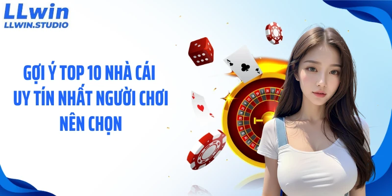 Gợi ý top 10 nhà cái uy tín nhất người chơi nên chọn
