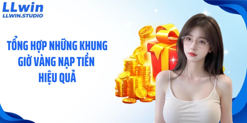 Tổng hợp những khung giờ vàng nạp tiền hiệu quả